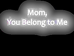Mom you belong to me
