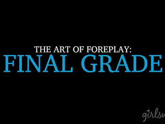 Art of Foreplay: Final Grade