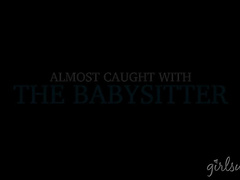 Almost Caught With the Babysitter